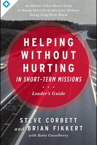 9780802412294 Helping Without Hurting In Short Term Missions Leaders Guide (Teacher's Guide)