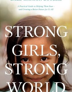 9781496452337 Strong Girls Strong World: A Practical Guide To Helping Them Soar--and Crea