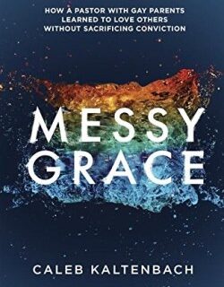 9781601427366 Messy Grace : How A Pastor With Gay Parents Learned To Love Others Without