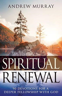 9781641237239 Spiritual Renewal : 90 Devotions For A Deeper Fellowship With God