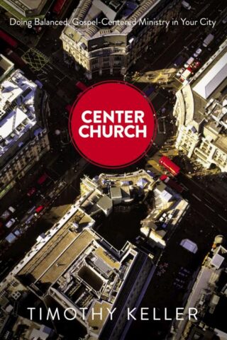 9780310494188 Center Church : Doing Balanced Gospel Centered Ministry In Your City