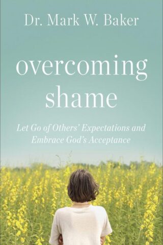 9780736971300 Overcoming Shame : Let Go Of Others Expectations And Embrace Gods Acceptanc