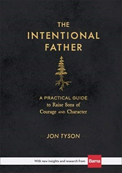 9780801018688 Intentional Father : A Practical Guide To Raise Sons Of Courage And Charact