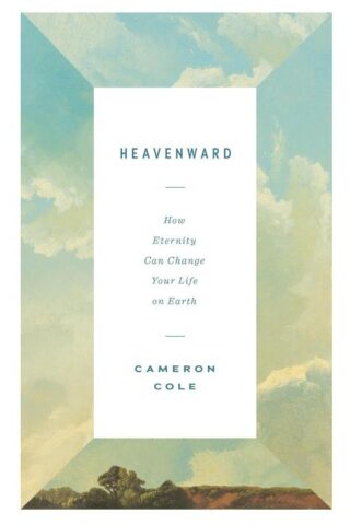 9781433590238 Heavenward : How Eternity Can Change Your Life On Earth