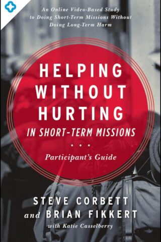 9780802409928 Helping Without Hurting In Short Term Missions Participants Guide